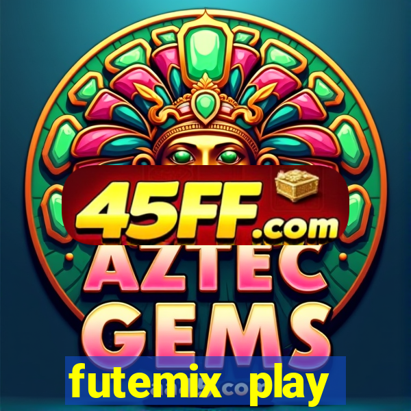 futemix play futebol ao vivo